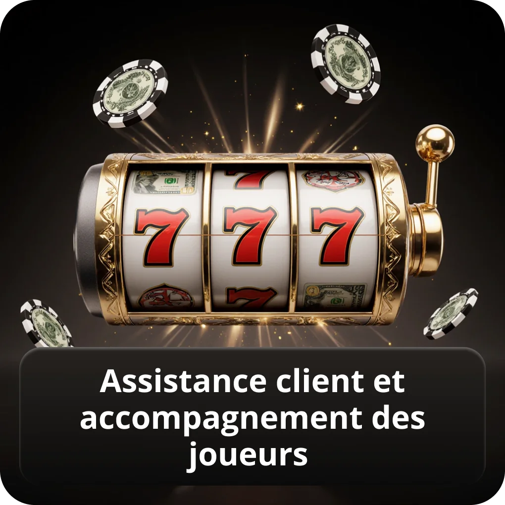 Assistance client et accompagnement des joueurs 24h/24 Assistance client et accompagnement des joueurs